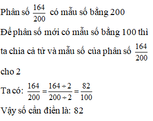 Điền đáp án đúng vào ô trống: Viết phân số sau thành phân số thập phân 164/ 200 (ảnh 1)