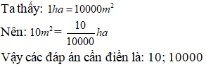 Điền đáp án đúng vào ô trống Đổi số đo độ dài sau thành phân số thập phân 10 m^2= .. ha (ảnh 1)