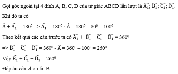 Cho tứ giác ABCD có góc A = 80 độ. Tổng số đo các góc ngoài đỉnh B, C, D bằng (ảnh 3)