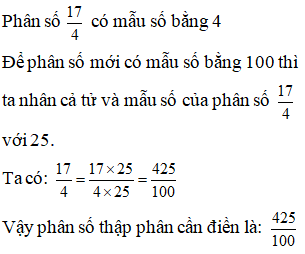 Điền đáp án đúng vào ô trống: Viết phân số sau thành phân số thập phân 17/ 4 (ảnh 1)