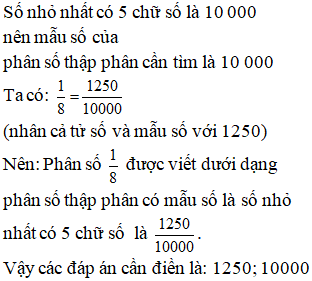 Phân số 1/8 được viết dưới dạng phân số thập phân có mẫu số là số nhỏ nhất có 5 chữ số là  (ảnh 1)