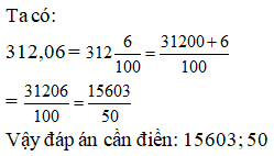 Điền đáp án đúng vào ô trống: Viết số thập phân sau thành phân số tối giản  312, 06 (ảnh 1)