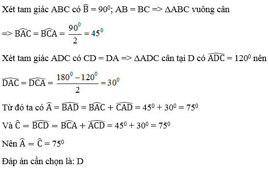 Tứ giác ABCD có AB = BC, CD = DA, góc B = 90 độ ;góc  D = 120 độ. Hãy chọn (ảnh 3)