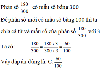 Lựa chọn đáp án đúng nhất Phân số thập phân của phân số 180/ 300 là phan số nào (ảnh 1)