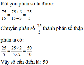 Điền đáp án đúng vào ô trống: Chuyển phân số sau thành phân số thập phân 75/ 15 (ảnh 1)