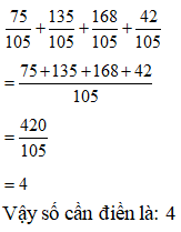 Điền đáp án đúng vào ô trống: Tính bằng cách thuận tiện 75/ 105+ 135/ 105+ 168/ 105+ 42/ 105 (ảnh 1)