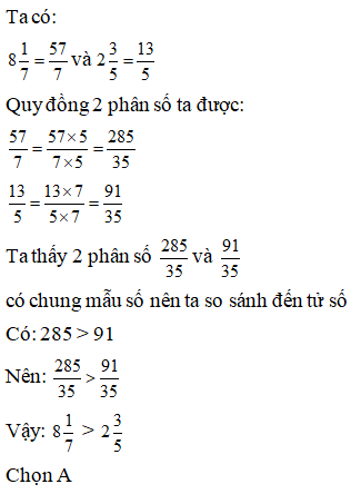 Lựa chọn đáp án đúng nhất: 8 1/7 và 2 3/5  A. >  B. <  C. = (ảnh 1)