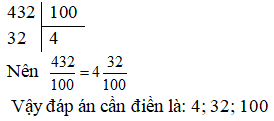 Điền đáp án đúng vào ô trống: Chuyển phân số thập phân sau thành hỗn số 52/ 10 = 5 2/ 10 432/ 100 (ảnh 1)