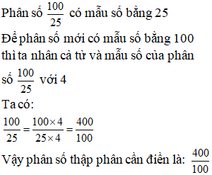 Điền đáp án đúng vào ô trống: Viết phân số sau thành phân số thập phân: 100/ 25 (ảnh 1)