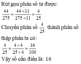 Điền đáp án đúng vào ô trống: Viết phân số sau thành phân số thập phân 44/ 275=.. (ảnh 1)