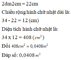 Điền đáp án đúng vào ô trống:  Một hình chữ nhật có chiều dài là 34cm chiều rộng kém chiều dài 2dm2cm. (ảnh 1)