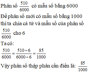 Điền đáp án đúng vào ô trống: Viết phân số sau thành phân số thập phân 510/ 6000= (ảnh 1)
