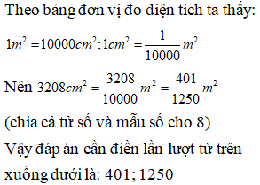 Điền đáp án đúng vào ô trống: Viết số đo sau dưới dạng phân số (tối giản) 3208cm^2 = …m^2 (ảnh 1)