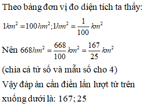 Điền đáp án đúng vào ô trống:  Viết số đo sau dưới dạng phân số (tối giản) 668hm^2 = … km^2 (ảnh 1)