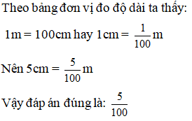 Viết số đo độ dài sau dưới dạng phân số thập phân: 5cm = ? m  A. 5/ 100 (ảnh 1)