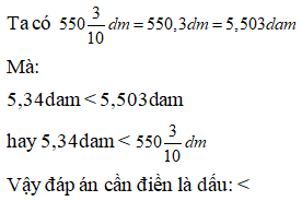 Điền dấu >, < , = thích hợp vào ô trống: 5,34dam, 550 3/ 10 dm (ảnh 1)