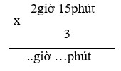 Điền đáp án đúng vào chỗ chấm: 2giờ 15phút x 3=.. giờ... phút (ảnh 1)