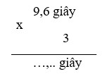 Điền đáp án đúng vào chỗ chấm: 9,6 giây 	x         3 =... giây (ảnh 1)