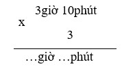 Điền đáp án đúng vào chỗ chấm: 3giờ 10phút x 3=... giờ... phút (ảnh 1)