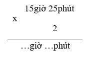 Điền đáp án đúng vào chỗ chấm: 15giờ 25phút x 2=... giờ  ... phút (ảnh 1)