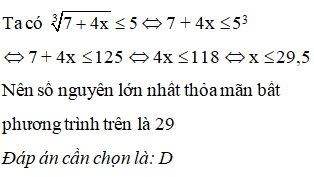 Tìm số nguyên lớn nhất thỏa mãn bất phương trình căn bậc ba (7+4x) bé hơn bằng 5 (ảnh 1)