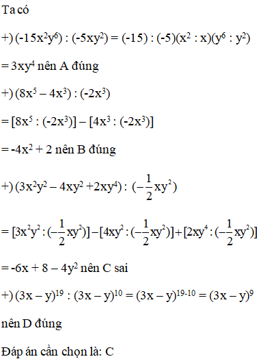 Chọn câu sai A. (-15x^2 y^6) : (-5xy^2) = 3xy^4 (ảnh 1)