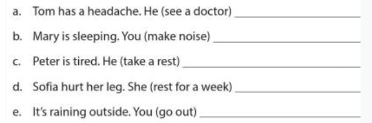 Write advice with should or shouldn’t. Use the words in parentheses in each sentence ( Viết các lời khuyên (ảnh 1)