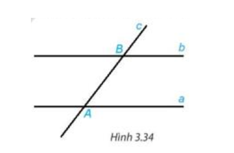 Vẽ hai đường thẳng song song a, b. Kẻ đường thẳng c cắt đường thẳng a tại A và cắt đường thẳng b tại B.  Trên Hình 3.34 (ảnh 1)