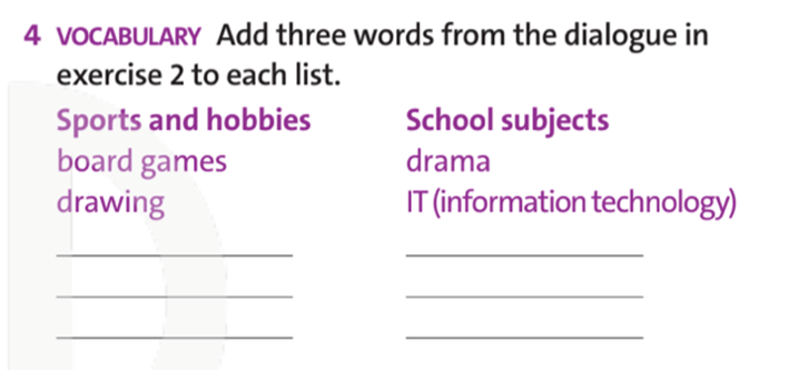 Add three words from the dialogue in exercise 2 to each list. (Điền ba từ trong đoạn hội thoại ở bài tập 2 vào mỗi danh sách) (ảnh 1)