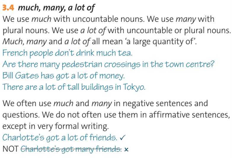 much, many, a lot of We use much with uncountable nouns. We use many with plural nouns. We use a lot of with uncountable or plural nouns (ảnh 1)