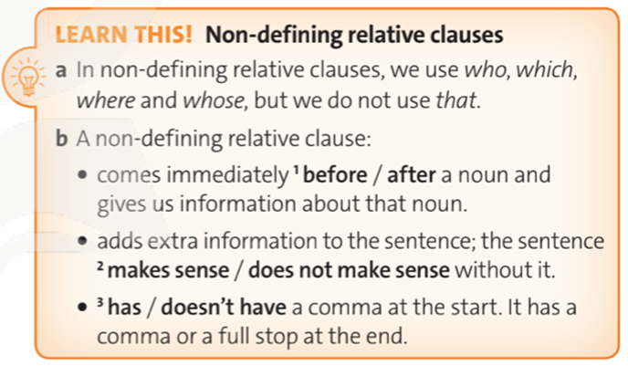 Look at the highlighted examples of non-defining relative clauses in the text. Circle the correct words below. (Hãy xem các ví dụ được đánh dấu về mệnh đề quan hệ không xác định trong văn bản. Khoanh tròn các từ đúng dưới đây) (ảnh 1)