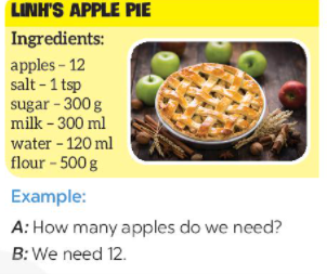 Work in pairs. Ask and answer about the ingredients for Linh’s apple pie, using the quantities in the recipe (Làm việc theo cặp. Hỏi và trả lời về nguyên liệu  (ảnh 1)