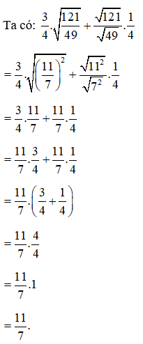 Giá trị biểu thức 3/4 . căn bậc hai 121/49  căn bậc hai 121/ căn bậc 2 49 . 1/4 là: (ảnh 1)