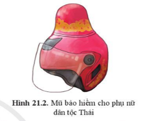 Tại sao khi thiết kế mũ bảo hiểm cho phụ nữ dân tộc Thái, cần phải thiết kế như ở hình 21.2 (ảnh 1)