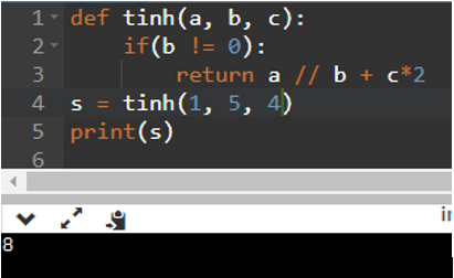 Giá trị của x là bao nhiêu sau biết kết quả là 8: def tinh(a, b, c):     if(b != 0):         return a // b + c*2 s = tinh(1, 5, x) print(s) A. 3. B. 2. C. 1. D. 4. (ảnh 1)