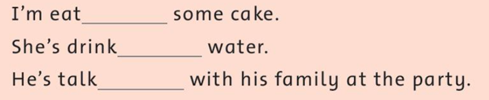Write “ing” (Viết “ing”) I'm eat _ some cake. (ảnh 1)