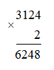 Đặt tính rồi tính: 3124 *  2 = 6248 (ảnh 1)