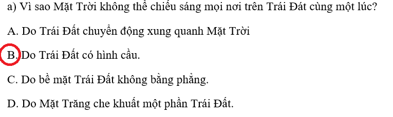 Khoanh vào chữ cái trước ý sai.  Có hiện tượng ngày và đêm trên Trái Đất là vì: (ảnh 1)