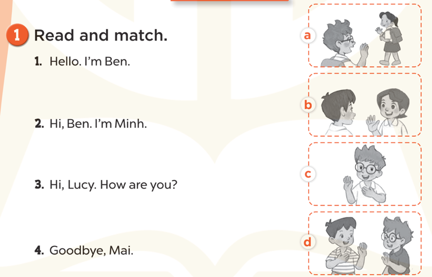 Read and match (Đọc và nối) 1. Read and match. 1. Hello. I'm Ben. (ảnh 1)