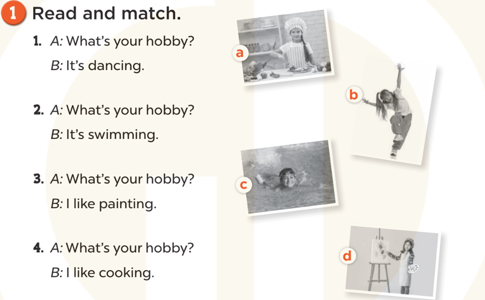 Read and match (Đọc và nối) 1. A: What's your hobby? B: I'ts dancing. (ảnh 1)