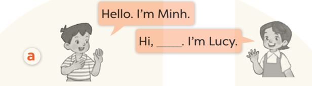 Read and speak (Đọc và nói) Hello. I'm Minh. Hi,_ . I'm Lucy. (ảnh 1)