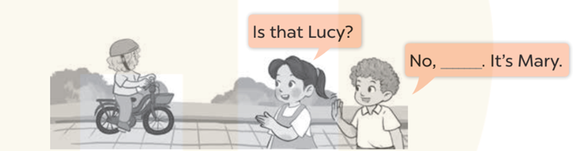 Ask and answer (Hỏi và trả lời) Is that Lucy? No, _. It's Mai (ảnh 1)