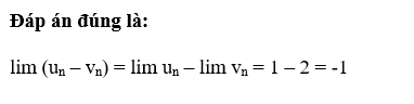 Cho hai dãy số (un), (vn) thỏa mãn lim un = 1, lim vn = 2. Giá trị của lim (un – vn) bằng: (ảnh 1)