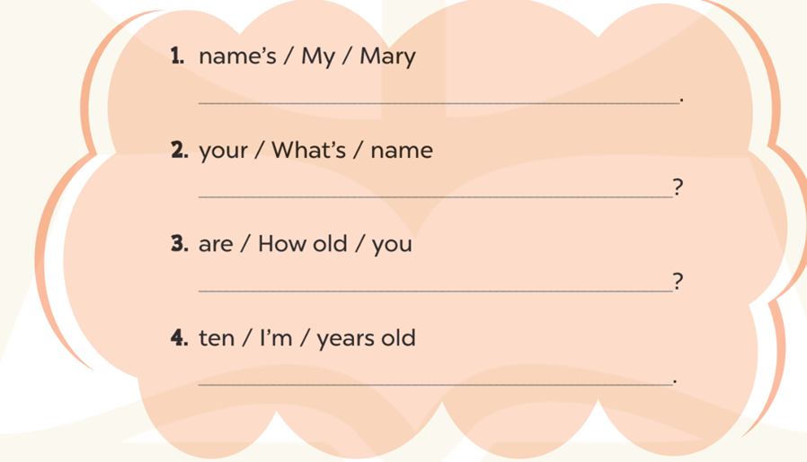 Make sentences (Tạo các câu) 1. name's / My ? Mary (ảnh 1)
