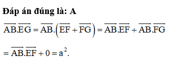 Cho hình lập phương ABCD.EFGH có cạnh bằng a. Tính tích vô hướng   bằng: (ảnh 2)