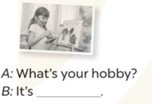 Look, complete and read (Nhìn, hoàn thành và đọc) A: What's your hobby? B: It's (ảnh 1)