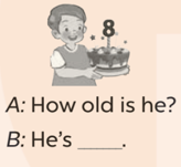 Ask and answer (Hỏi và trả lời) A: How old is he (ảnh 1)