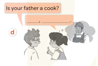 Ask and answer (Hỏi và trả lời) Is your father a cook? (ảnh 1)