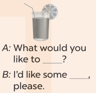 Ask and answer (Hỏi và trả lời) A: What would you (ảnh 1)
