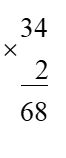 a) Đặt tính rồi tính:  34 × 2 			121 × 4			85 : 2				669 : 3 (ảnh 1)